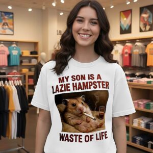 My Son Is A Lazie Hampster Waste Of Life T-Shirt