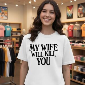My Wife Will Kill You T-Shirt