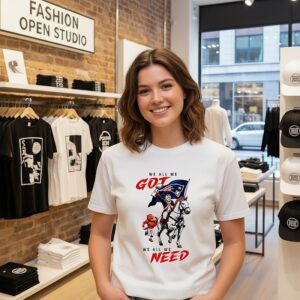 New England Patriots We All We Got We All We Need Super Bowl Champions 2025 T-Shirt