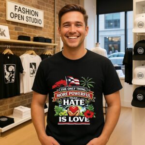 Puerto Rico The Only Thing More Powerful Than Hate Is Love T-Shirt