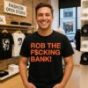 Rob The Fcking Bank T-Shirt