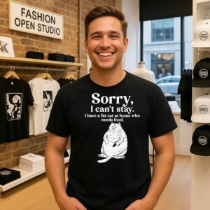Sorry I Can’t Stay I Have A Fat Cat At Home Who Needs Food T-Shirt