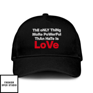 The Only Thing More Powerful Than Hate Is Love Hat