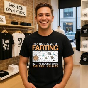 They Hate On Me For Farting But The Biggest Stars Are Full Of Gas Solar System Meme T-Shirt