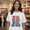 We All We Got We All We Need New England Patriots Text T-Shirt