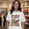 You Guys Go Ahead I’m Gonna Dilly Dally Snail T-Shirt