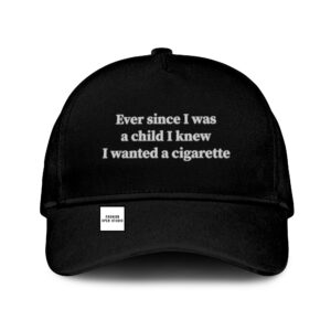 Ever Since I Was A Child I Knew I Want A Cigarette Hat