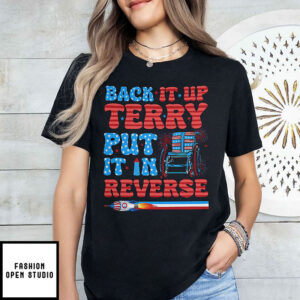 Back It Up Terry Put It In Reverse Funny 4th Of July Meme T Shirt