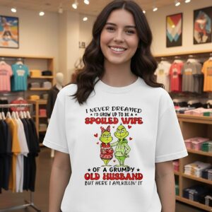 Grinch I Never Dreamed I’d Grow Up To Be A Spoiled Wife T-Shirt