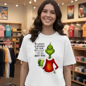 Grinch To Everyone I Offended This Year Work On Yourself So I Dont Have To Do It Again Next Year T-Shirt