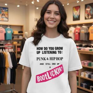 How Do You Grow Up Listening To Punk And Hip Hop And Still End Up A Bootlicker T-Shirt
