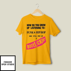 How Do You Grow Up Listening To Punk & Hip Hop And Still End Up A Bootlicker T-Shirt