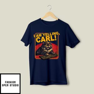 I Am Yelling Carl T-Shirt