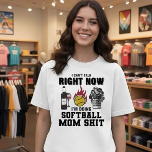 I Cant Talk Right Now Im Doing Softball Mom Shit Meme T-Shirt