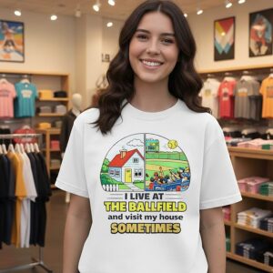 I Live At The Ballfield And Visit My House Sometimes Funny Softball Mom T-Shirt