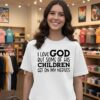 I Love God But Some Of His Children Get On My Nerves T-Shirt