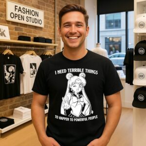 I Need Terrible Things To Happen To Powerful People Art T-Shirt