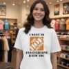 I Went To The Hoe Depot And Everyone Knew You Meme T-Shirt