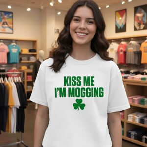 Kiss Me I’m Mogging St Patrick’s Day ’26 T-Shirt