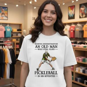 Never Underestimate An Old Man Who Still Plays Pickleball In His Seventies Retirement T-Shirt