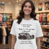 Raccoon A Wise Woman Once Said Fuck It I’m Getting A Raccoon And She Lived Happily Ever After T-Shirt