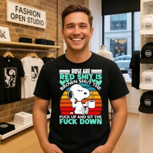Snoopy Rose Are Red Shit Is Brown Shut The Fuck Up Sit The Fuck Down T-Shirt