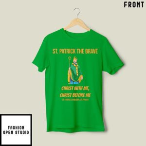 St. Patrick The Brave Christ With Me Christ Before Me T-Shirt