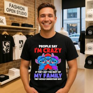 Stitch People Say I’m Crazy If They Met The Rest Of My Family They Would Understand Why T-Shirt