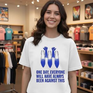This One Day Everyone Will Have Always Been Against Resist T-Shirt