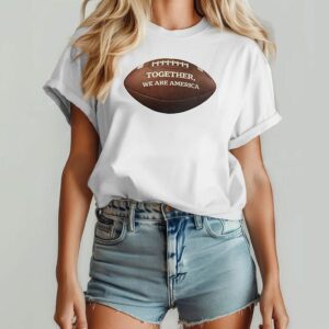 Together We Are America The Only Thing More Powerful Than Hate Is Love T-Shirt