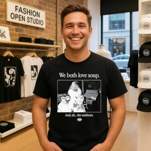 We Both Love Soup And Uh The Outdoors T-Shirt