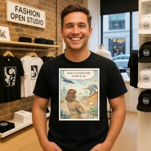 What A Stupid Time To Be Alive War T-Shirt