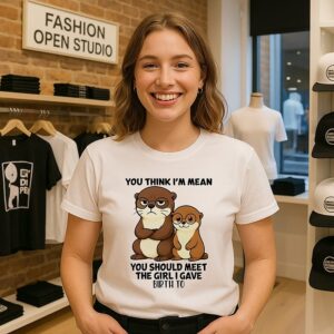 You Think I’m Mean You Should Meet The Girl Otter T-Shirt