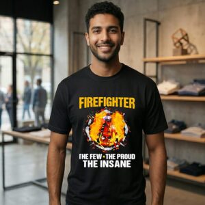 Awesome Firefighter The Few The Proud The Insane T-Shirt