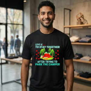 Awesome Love Is To Stay Together After Trying To Park The Camper T-Shirt