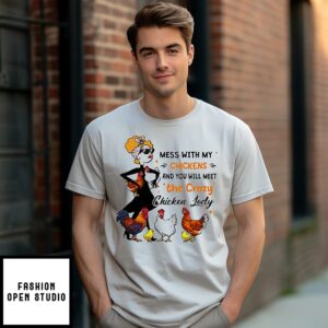 Awesome Mess With My Chickens And You Will Meet The Crazy Chicken Lady T-Shirt