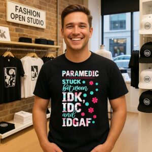 Awesome Paramedic Stuck Between Idk Idc And Idgaf T-Shirt