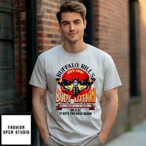 Buffalo Bills Body Lotion It Rubs The Lotion On Its Skin Or Else It Gets The Hose Again T-Shirt