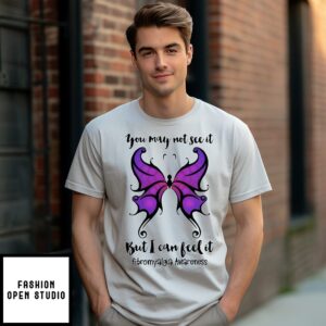 Butterfly You May Not See It But I Can Feel It Fibromyalgia Awareness T-Shirt
