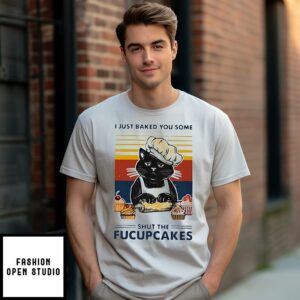 Cat Black I Just Baked You Some Shut The Fucupcakes Vintage T-Shirt