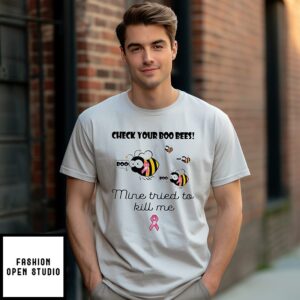 Check Your Boo Bees Mine Tried To Kill Me T-Shirt
