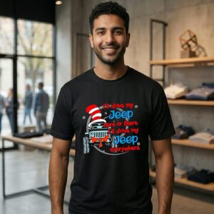 Dr Seuss I’ll Drive My Jeep Here Or There Or Everywhere T-Shirt
