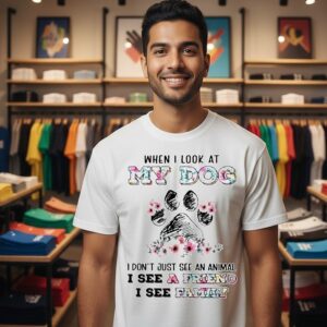 Flower When I Look At My Dog I Don’t Just See An Animal I See A Friend I See Family T-Shirt