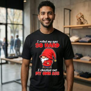 Gnome I Rolled My Eyes So Hard I Checked Out My Own Ass T-Shirt