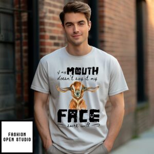 Goat If My Mouth Doesn’t Say It My Face Sure Will T-Shirt