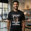 Good Girls Go To Heaven Bad Girls Go To Atlantis With Aquaman T-Shirt