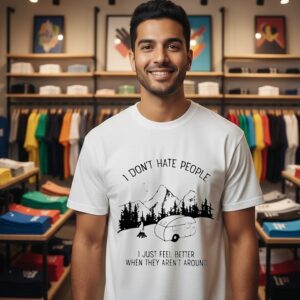 I Don’t Hate People I Just Feel Better When They Aren’t Around Camping T-Shirt