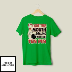 I Got This Mouth Dealing With The Ten Pin League Team Bowling T-Shirt