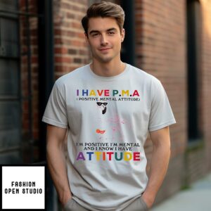 I Have P.m.a Positive Mental Attitude I’m Positive I’m Mental And I Know I Have Attitude Flamingo T-Shirt