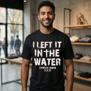I Left It In The Water Church Name Personalized Custom T-Shirt